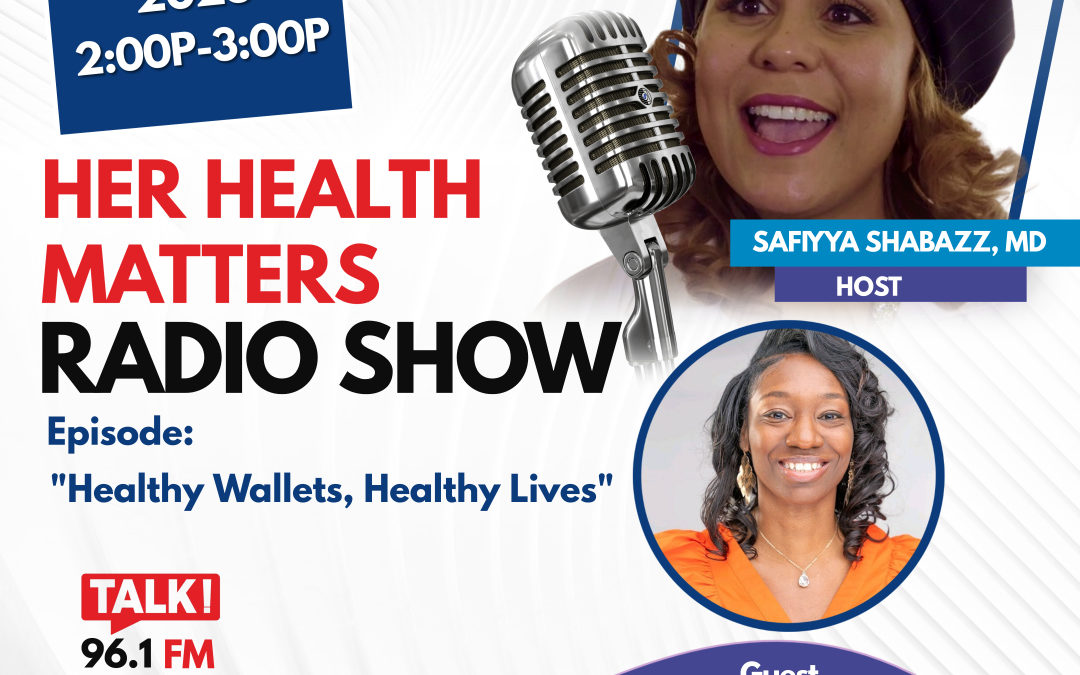 Her Health Matters Radio Show: “Healthy Wallets, Healthy Lives” 🎙️